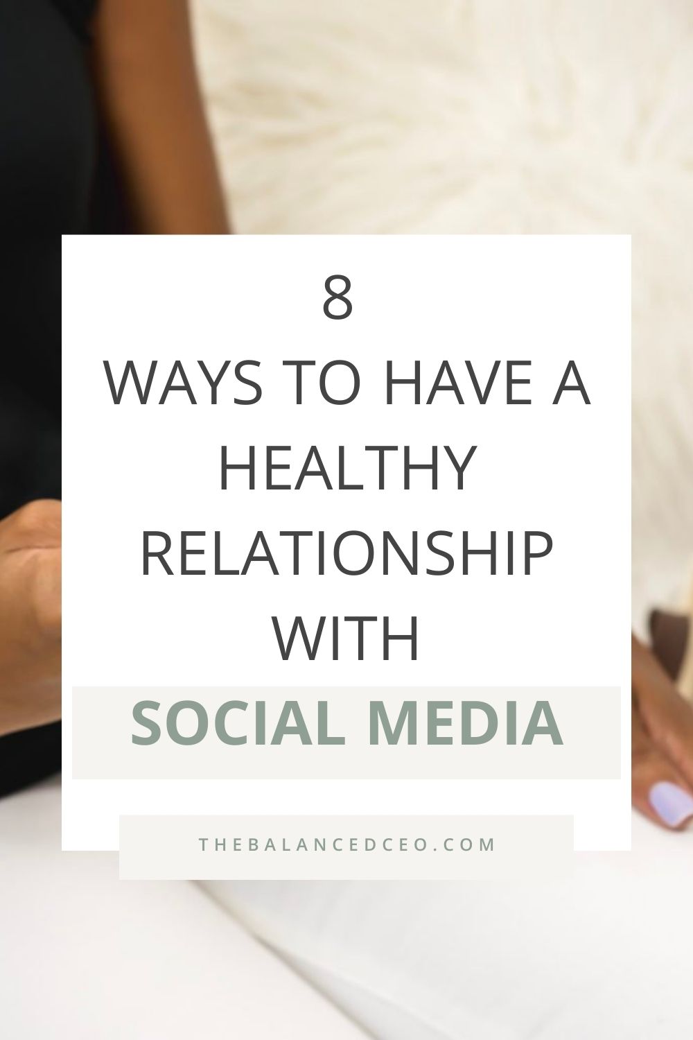8 Ways to Have a Healthy Relationship with Social Media