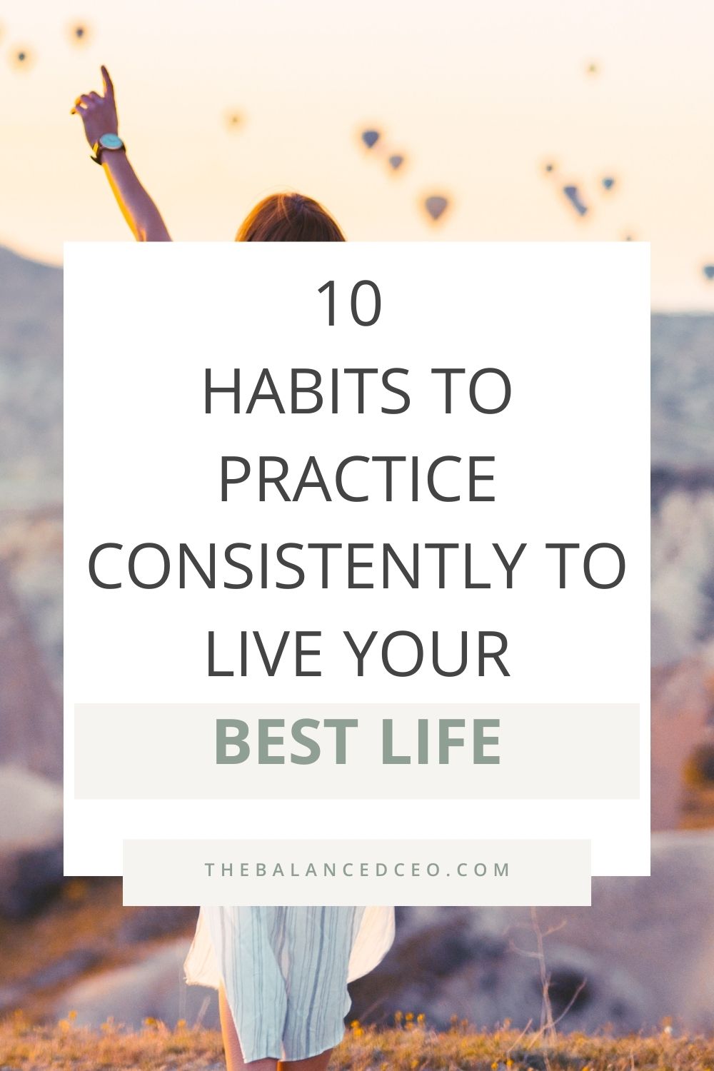 10 Habits to Practice Consistently to Live Your Best Life