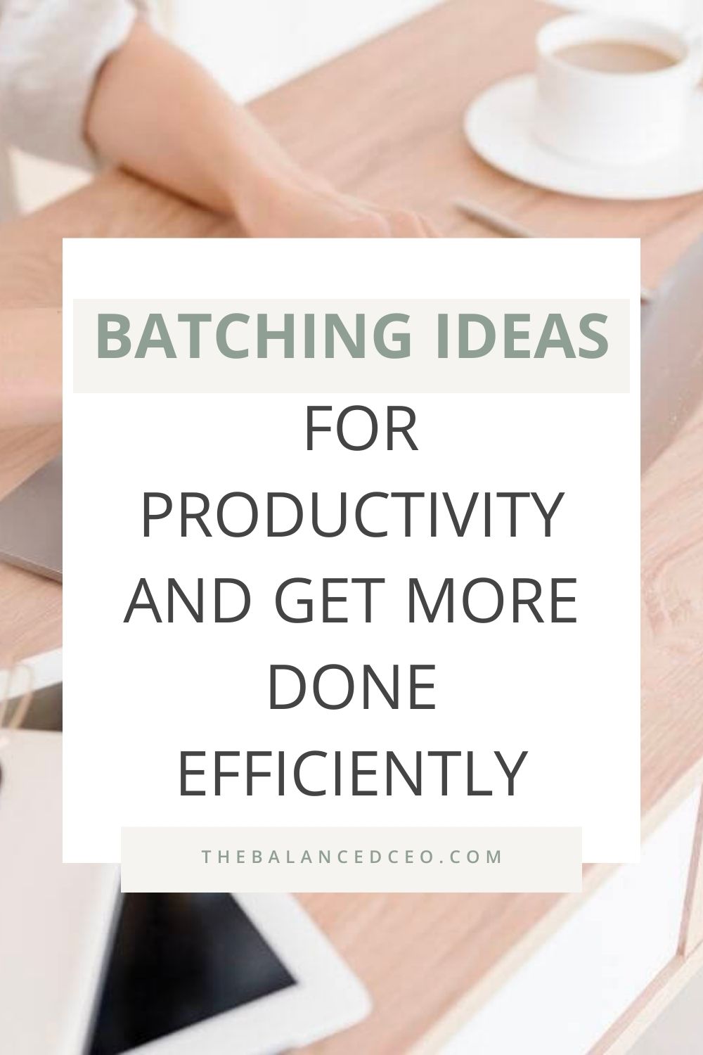Batching Ideas for Productivity and Get More Done Efficiently