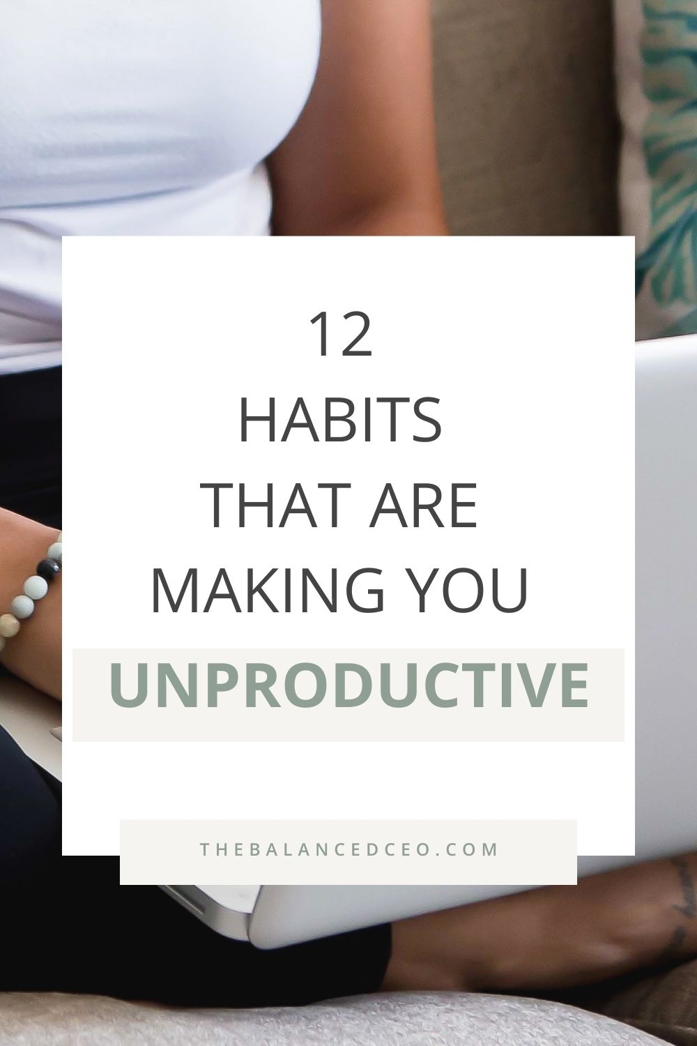 12 Habits That Are Making You Less Productive