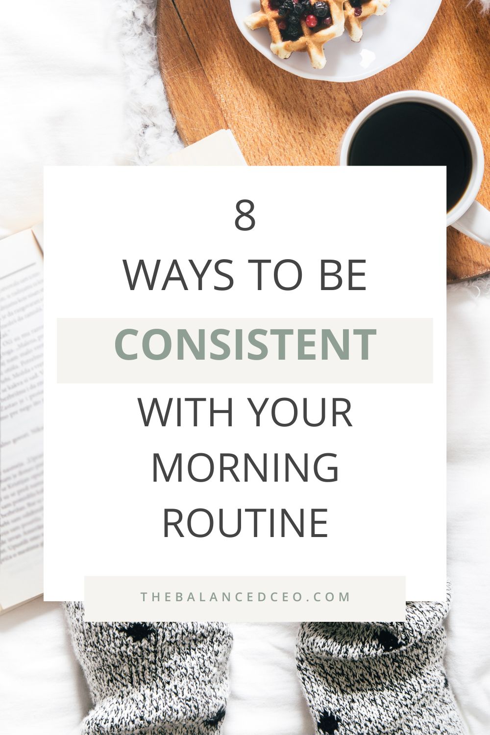 8 Ways to be Consistent with Your Morning Routine
