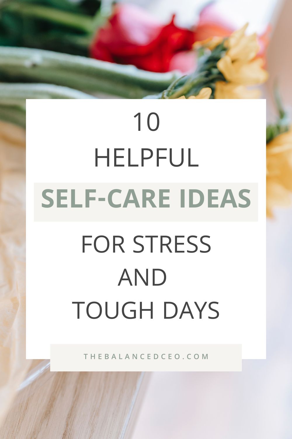 10 Helpful Self-Care Ideas for Stress and Tough Days