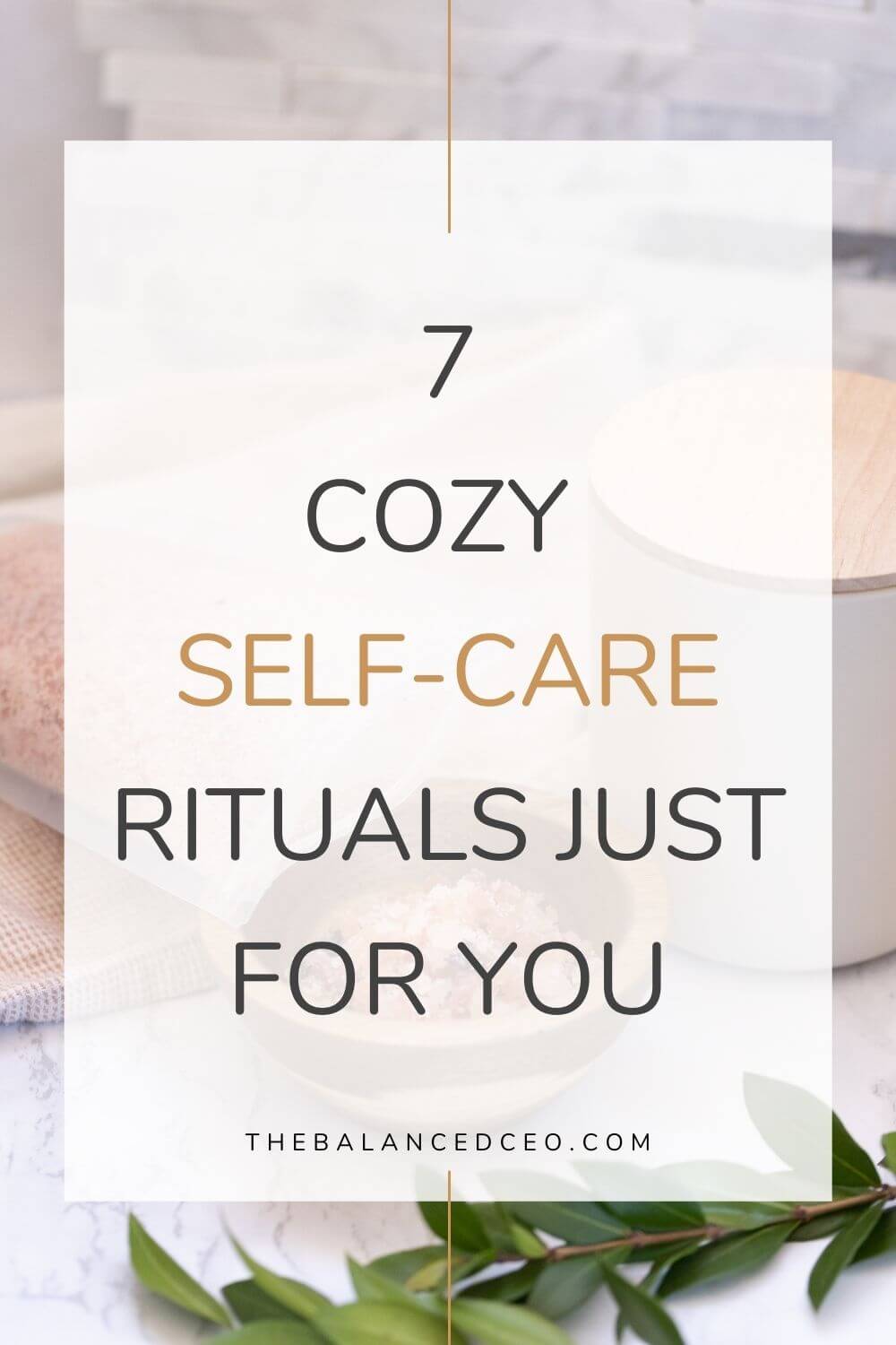 7 Cozy Self-Care Rituals Just For You - The Balanced CEO