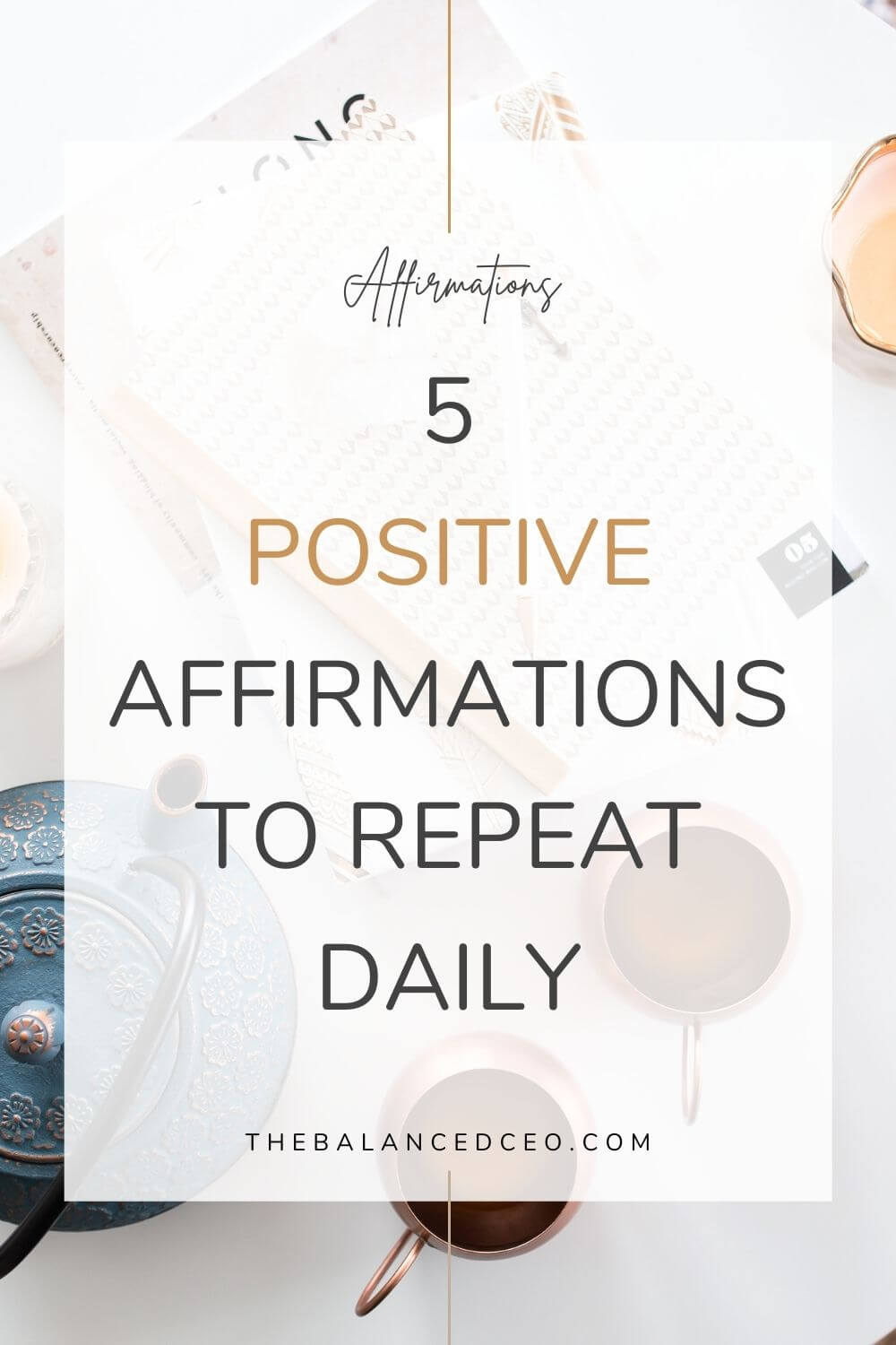 5 Positive Affirmations to Repeat Every Day - The Balanced CEO