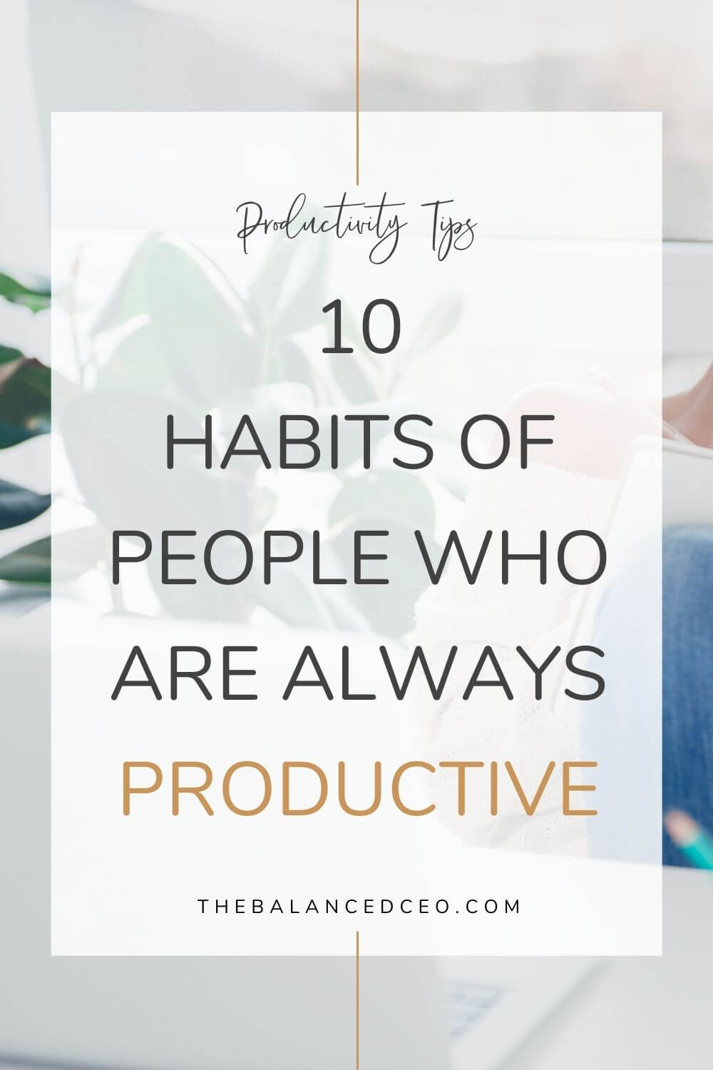 10 Habits of People Who are Always Productive - The Balanced CEO