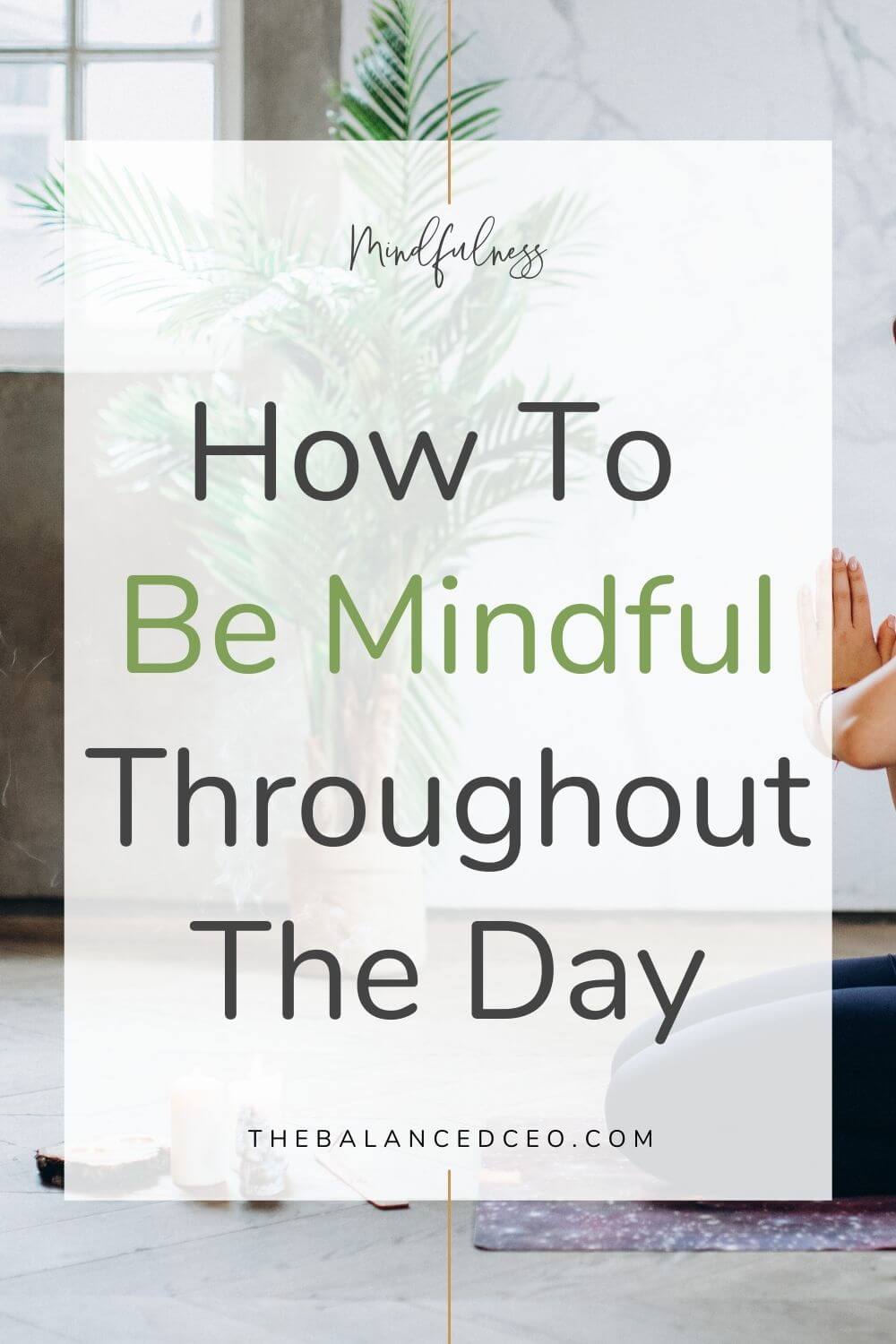 How To Be Mindful Throughout The Day - The Balanced CEO