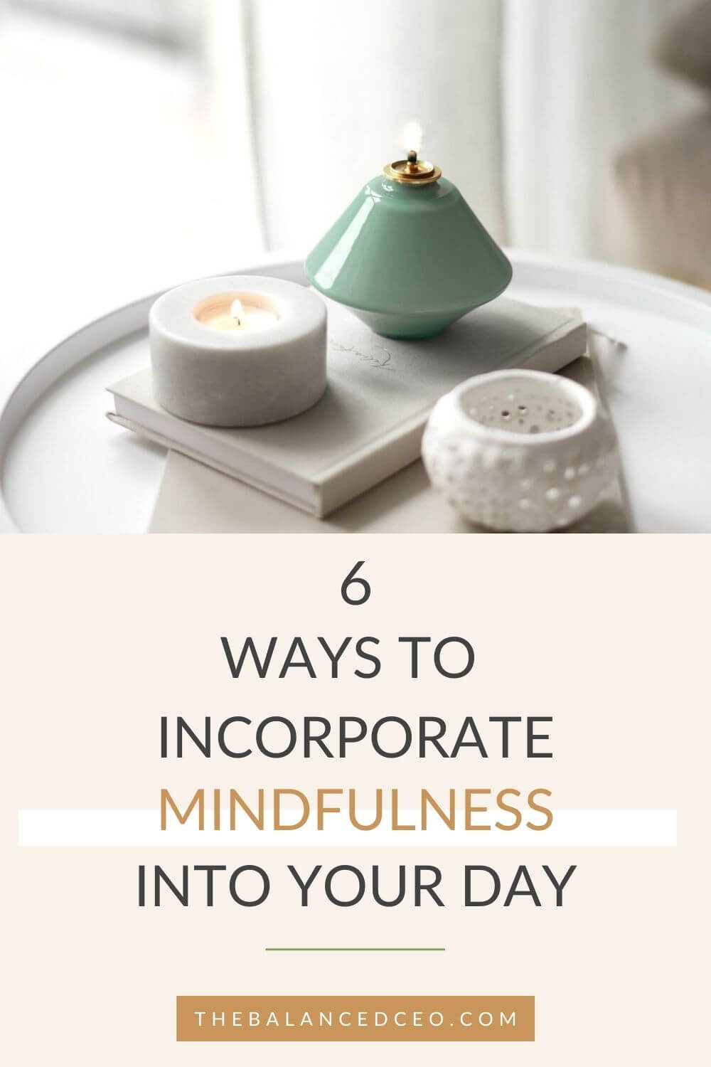 6 Ways To Incorporate Mindfulness Into Your Day - The Balanced CEO