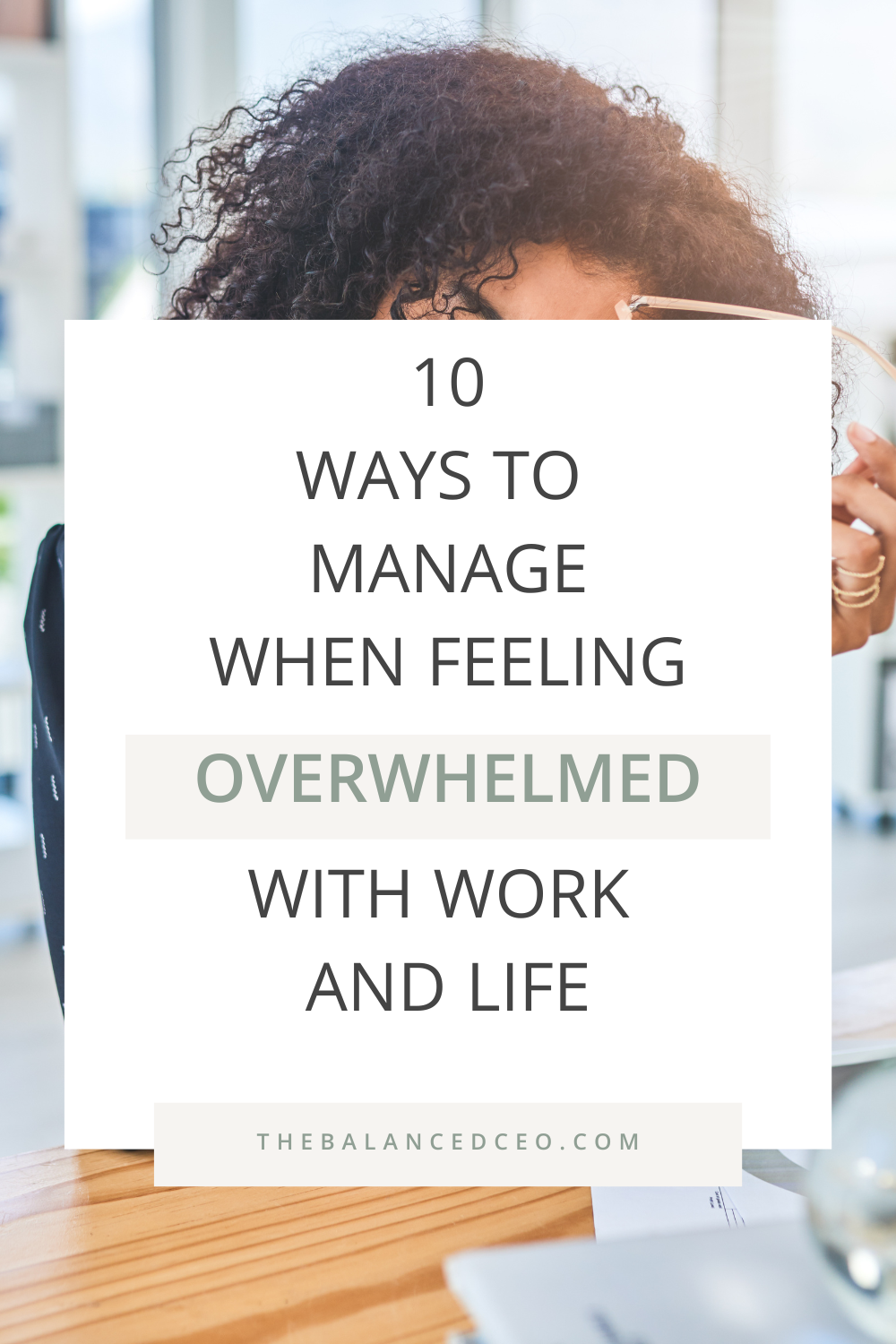 10 Ways to Manage When Feeling Overwhelmed with Work and Life