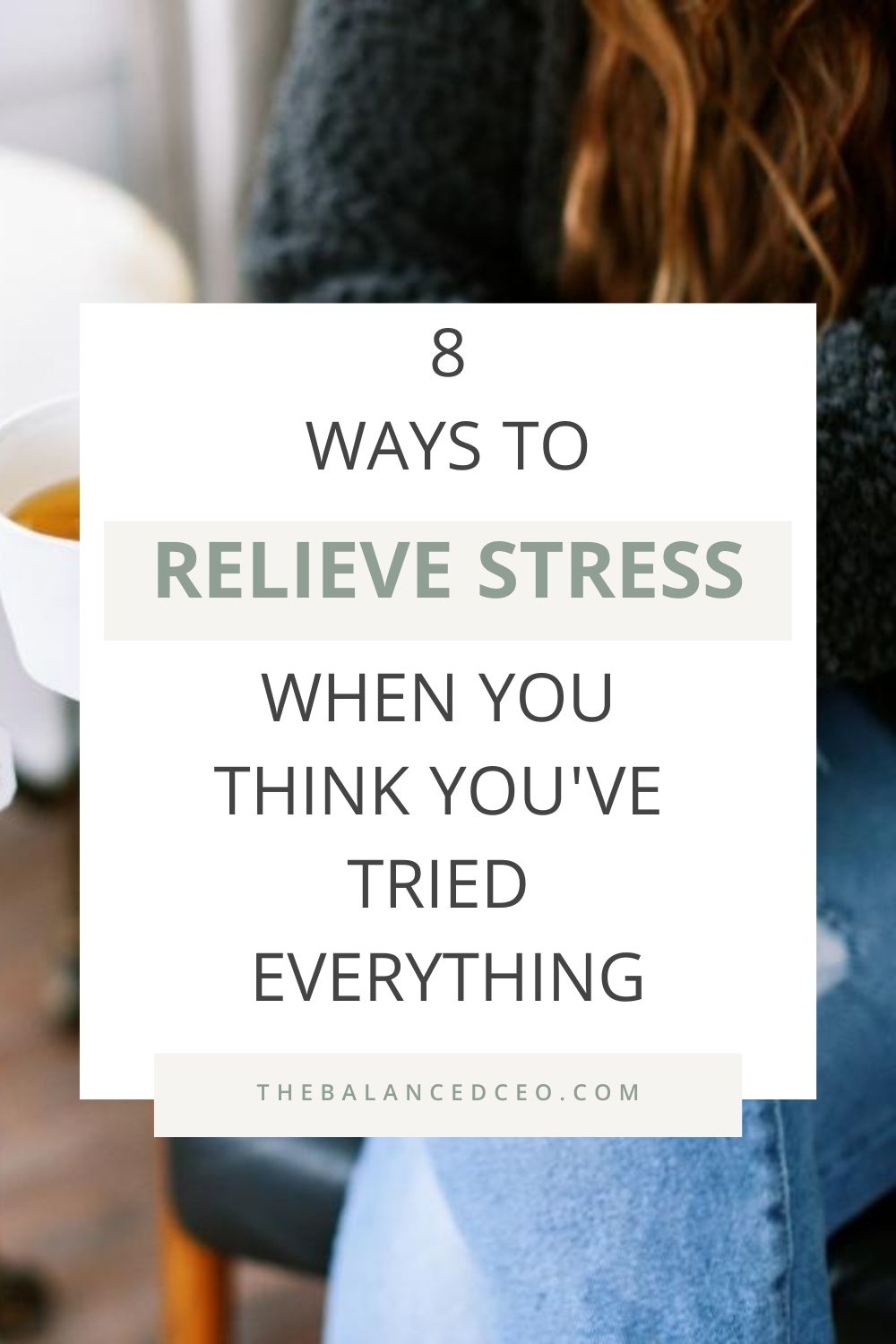 8 Ways to Relieve Stress When You Think You’ve Tried Everything