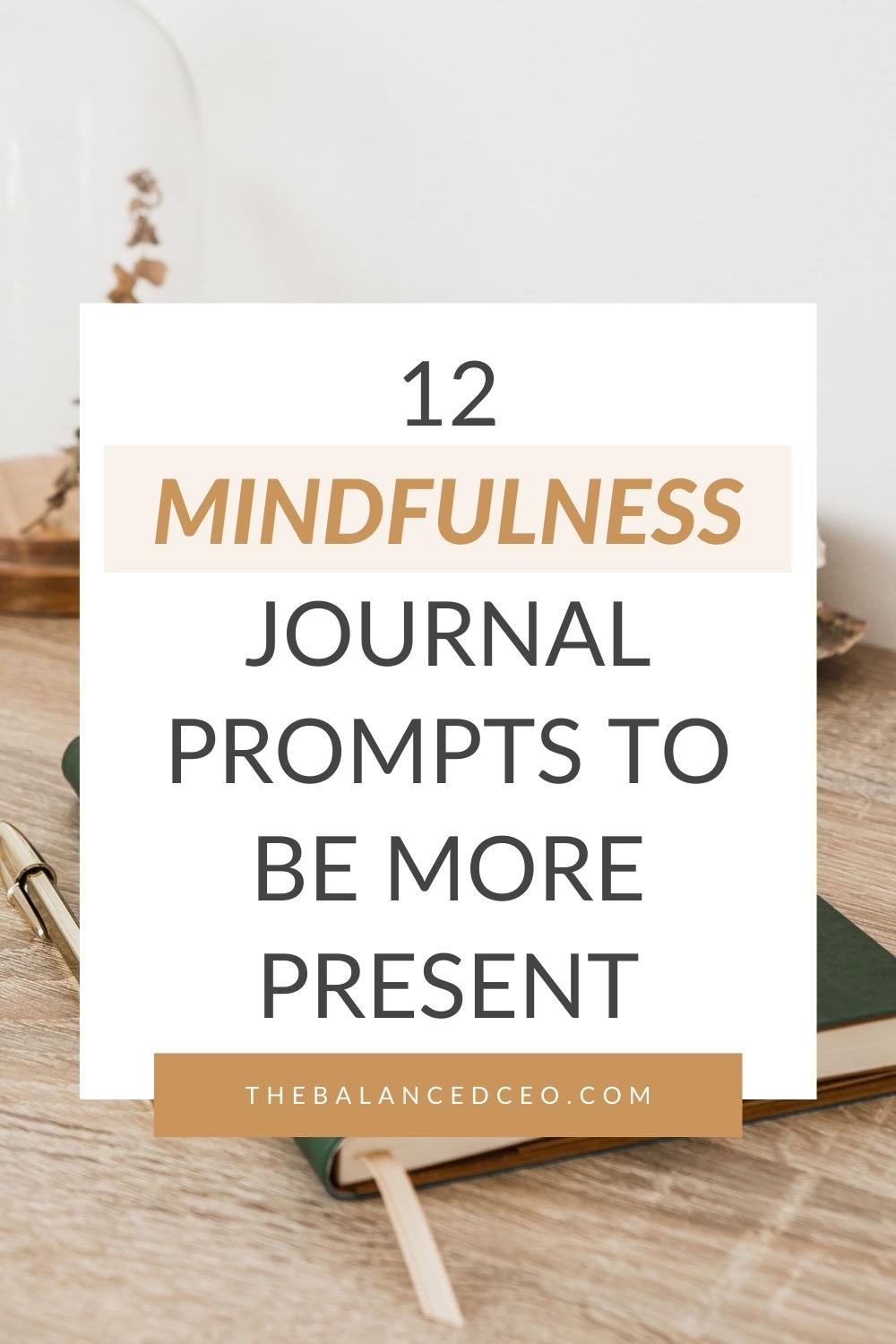 12 Powerful Mindfulness Journal Prompts To Be More Present - The ...