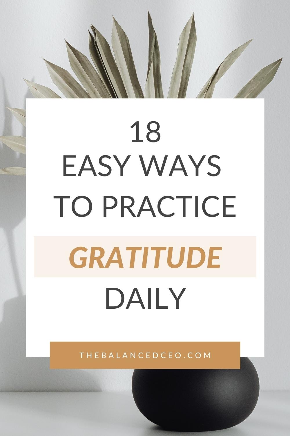 18 Easy Ways to Practice Gratitude Daily - The Balanced CEO