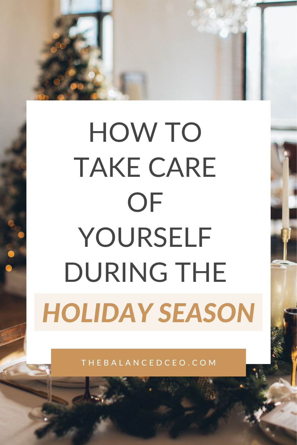 How To Take Care Of Yourself During The Holiday Season The Balanced Ceo