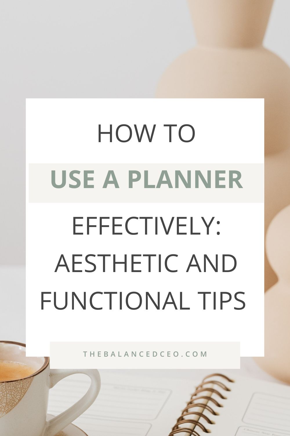 How to Use a Planner Effectively: Aesthetic and Functional Tips