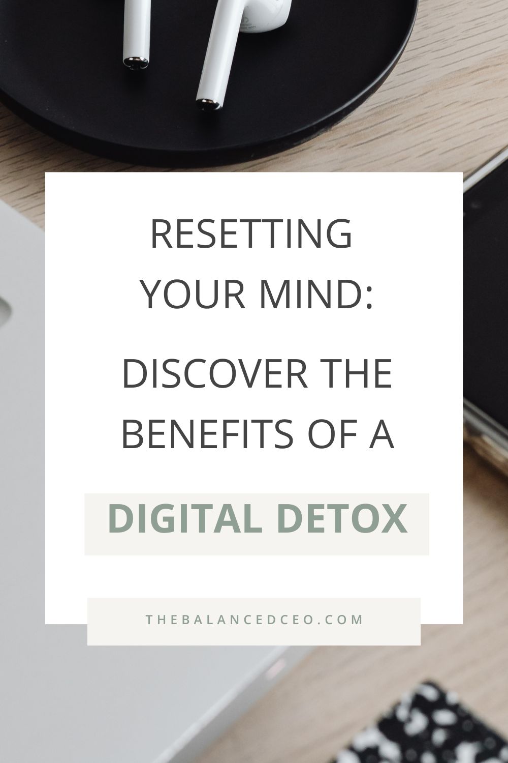 Resetting Your Mind: Discover the Benefits of a Digital Detox