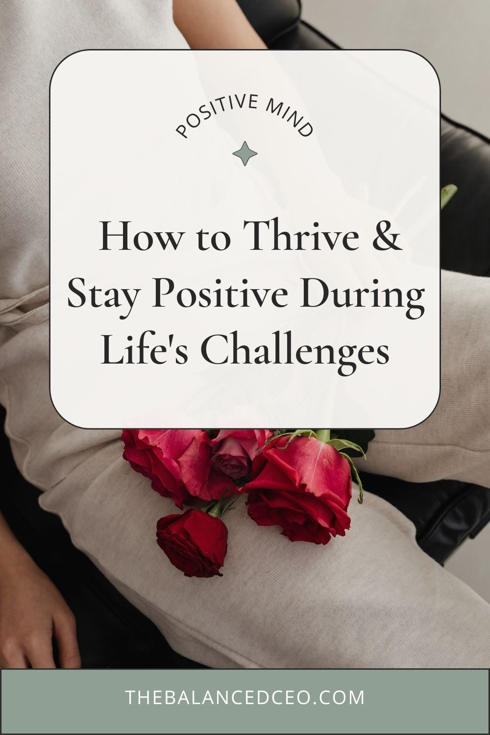 How to Thrive and Stay Positive During Life\'s Challenges