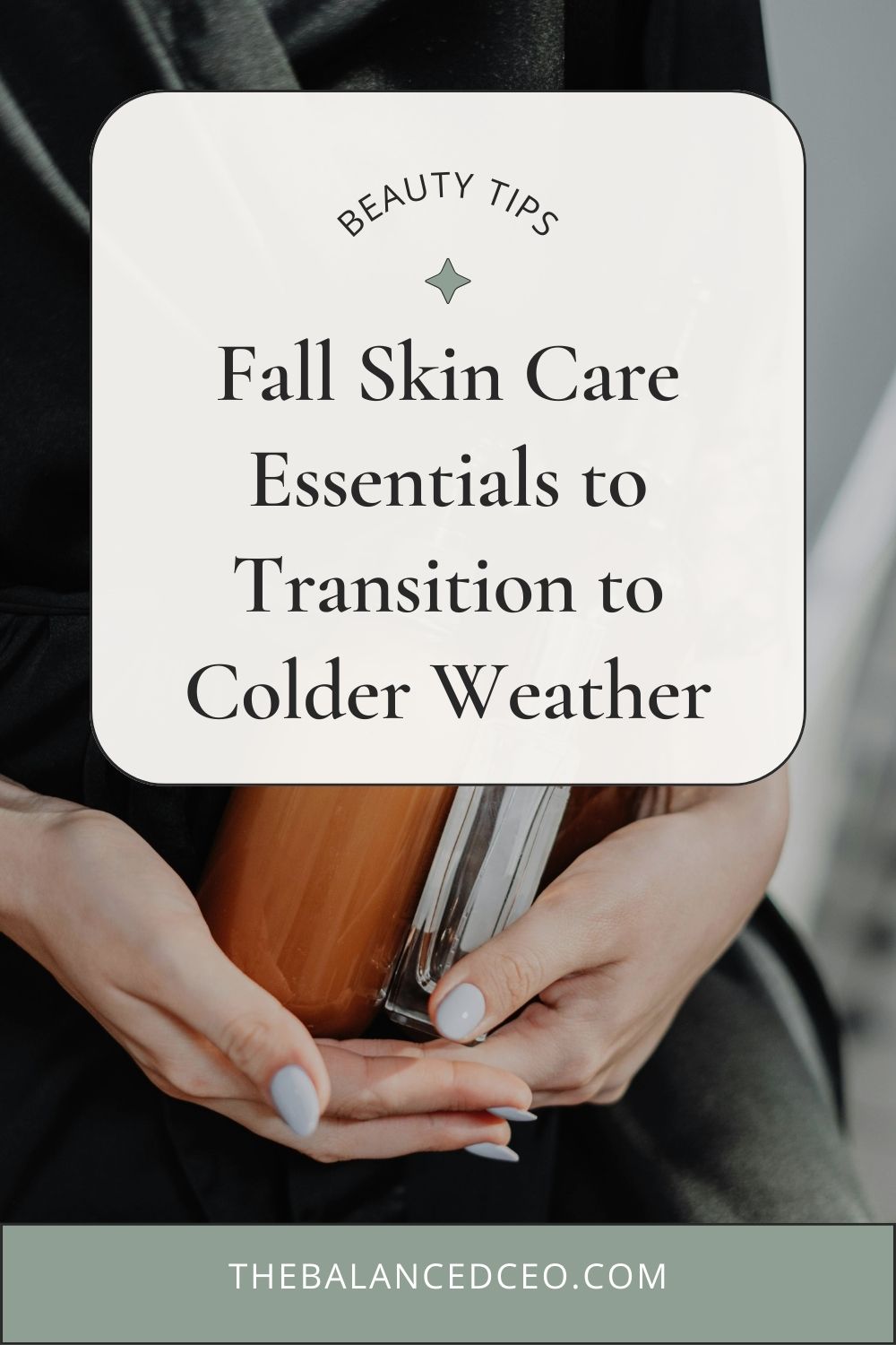 Fall Skin Care Essentials to Transition to Colder Weather