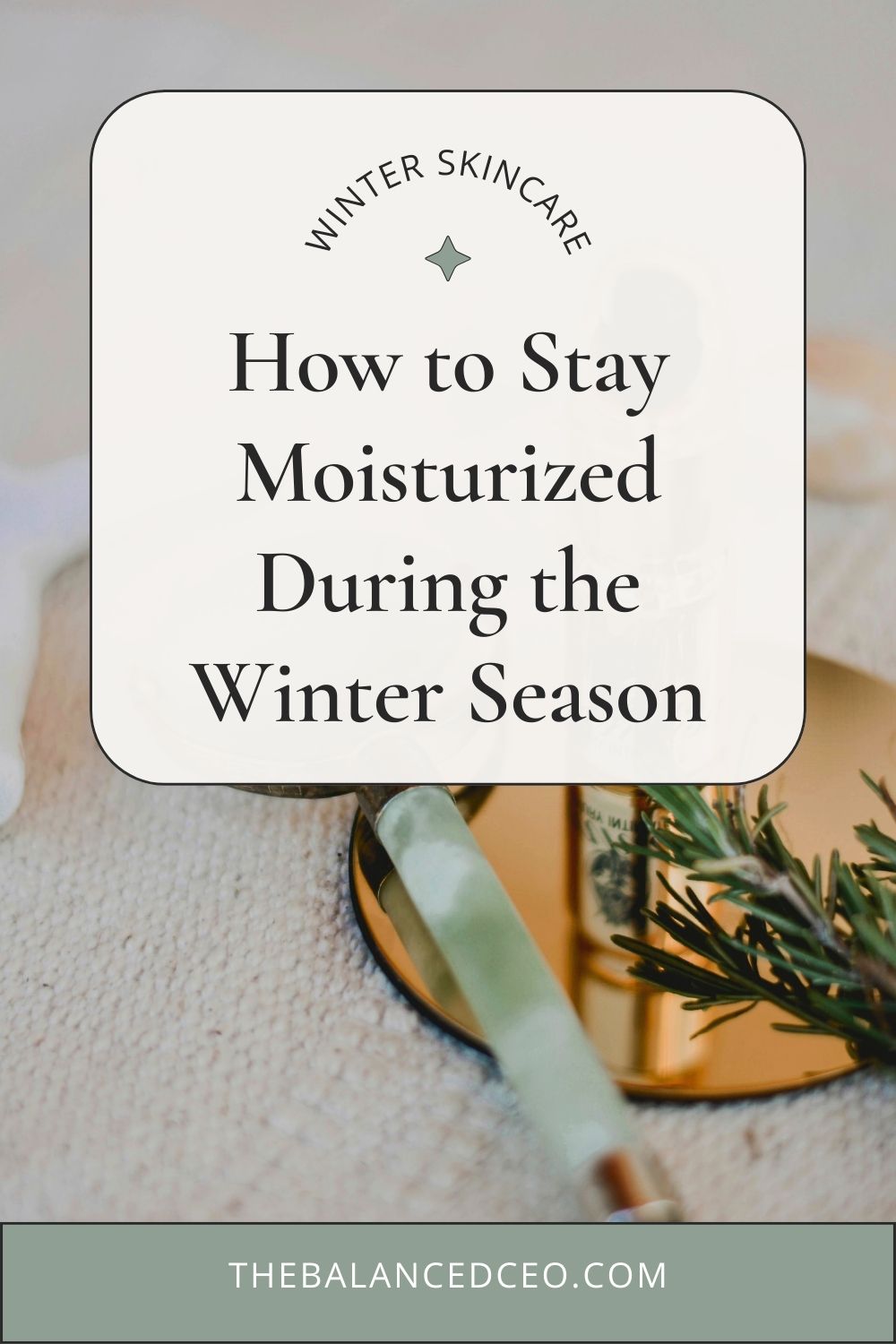 Winter Skincare: How to Stay Moisturized All Season