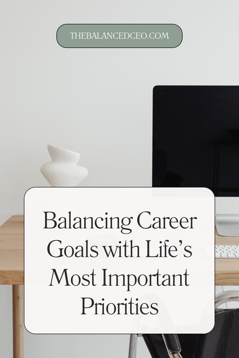 Balancing Career Goals with Life’s Most Important Priorities