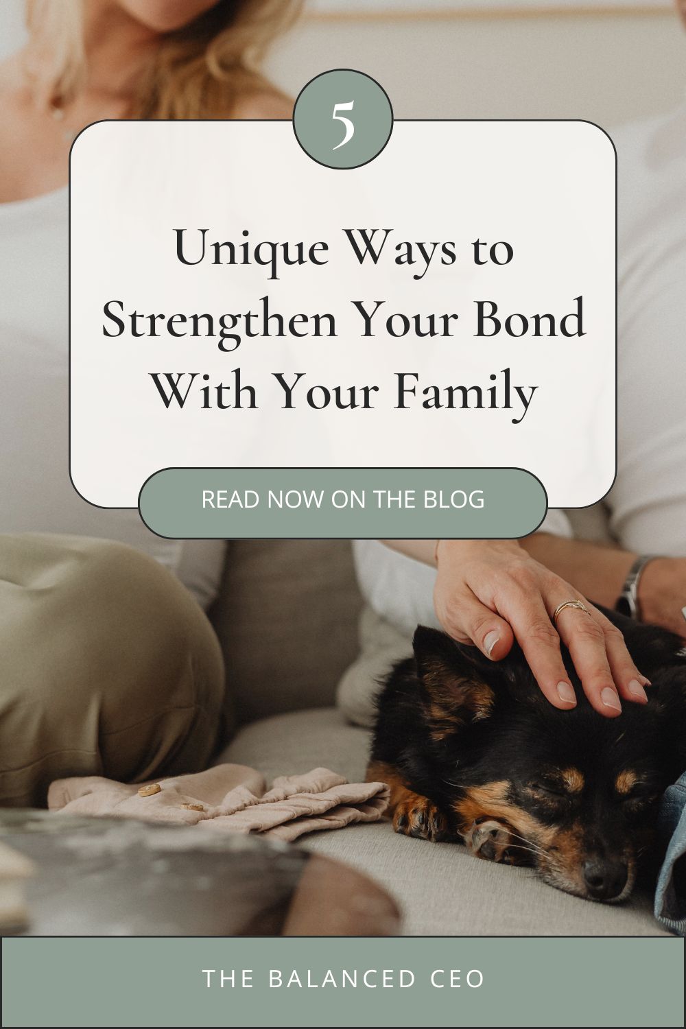5 Unique Ways to Strengthen Your Bond With Your Family