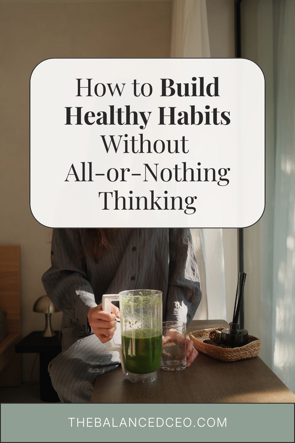 How to Build Healthy Habits Without All-or-Nothing Thinking
